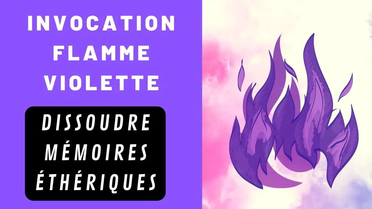Invocation flamme violette : Dissolution mémoires Ethériques.
